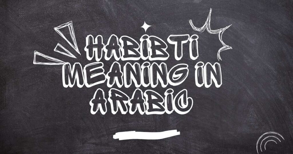 The Word Habibti Meaning in Arabic With Examples