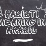 The Word Habibti Meaning in Arabic With Examples