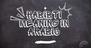 The Word Habibti Meaning in Arabic With Examples