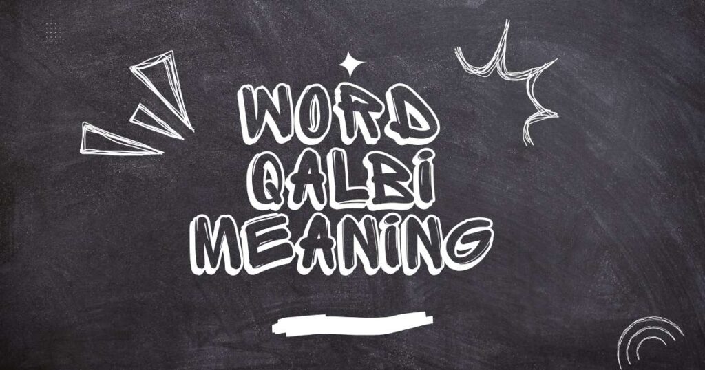 The Word Qalbi Meaning in Arabic With Examples